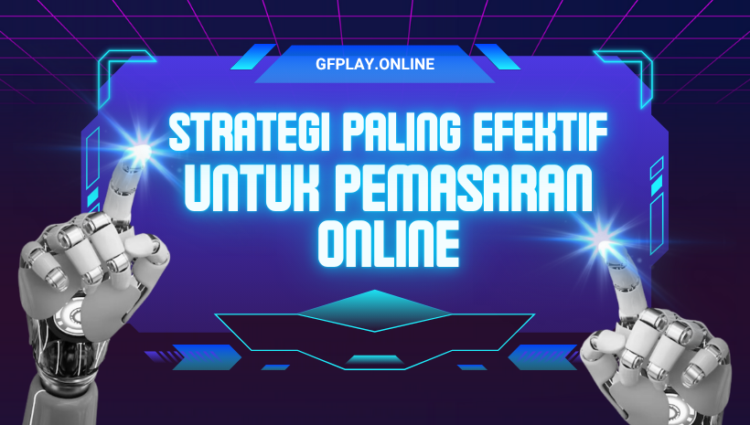 STRATEGI PALING EFEKTIF UNTUK PEMASARAN ONLINE